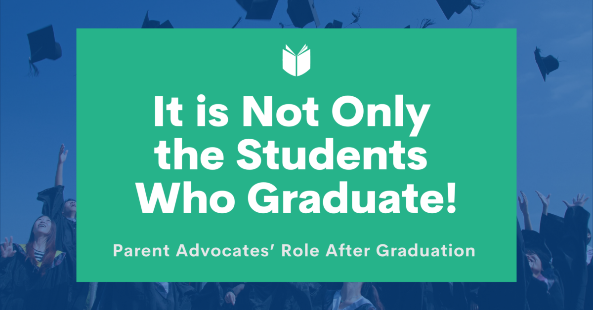 It is Not Only the Students Who Graduate! Parent Advocates' Role After ...